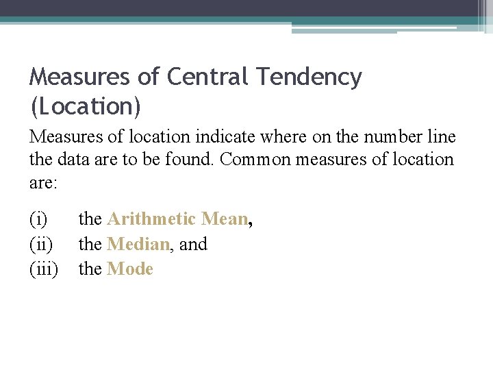 Measures of Central Tendency (Location) Measures of location indicate where on the number line