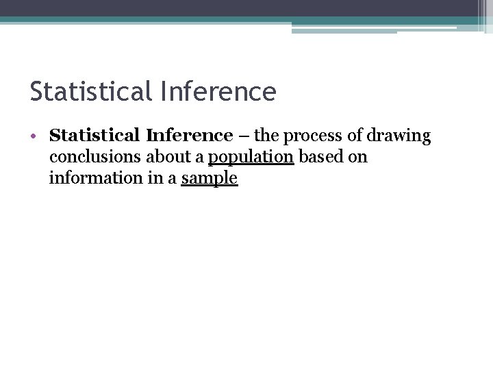 Statistical Inference • Statistical Inference – the process of drawing conclusions about a population