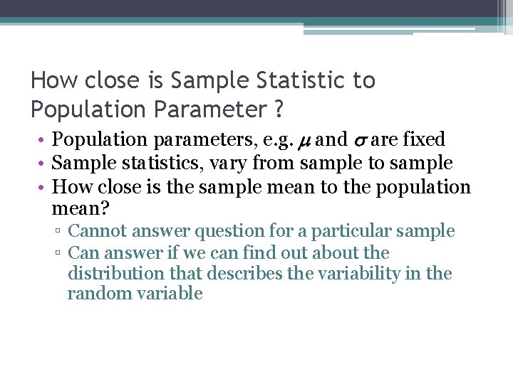 How close is Sample Statistic to Population Parameter ? • Population parameters, e. g.