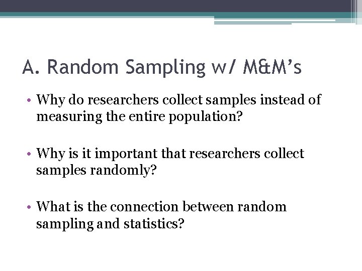 A. Random Sampling w/ M&M’s • Why do researchers collect samples instead of measuring
