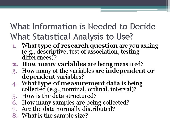 What Information is Needed to Decide What Statistical Analysis to Use? 1. What type