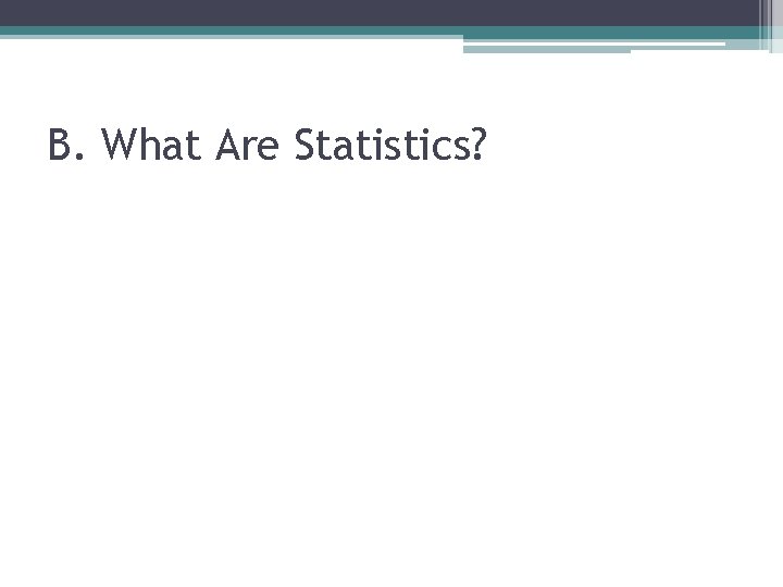 B. What Are Statistics? 