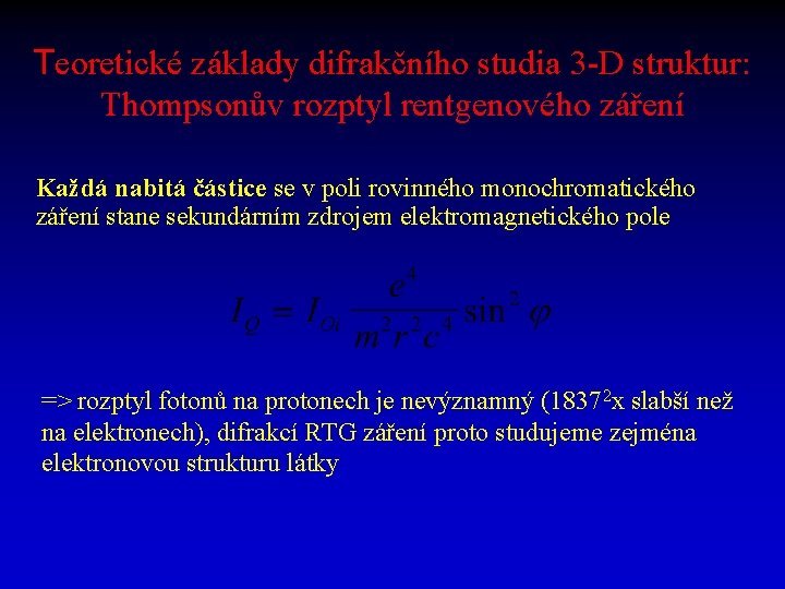 Teoretické základy difrakčního studia 3 -D struktur: Thompsonův rozptyl rentgenového záření Každá nabitá částice