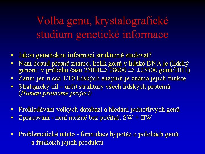Volba genu, krystalografické studium genetické informace • Jakou genetickou informaci strukturně studovat? • Není