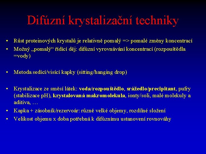 Difúzní krystalizační techniky • Růst proteinových krystalů je relativně pomalý => pomalé změny koncentrací