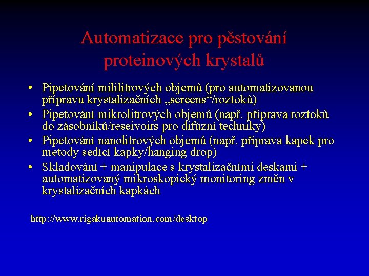 Automatizace pro pěstování proteinových krystalů • Pipetování mililitrových objemů (pro automatizovanou přípravu krystalizačních „screens“/roztoků)