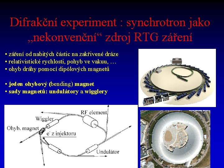 Difrakční experiment : synchrotron jako „nekonvenční“ zdroj RTG záření • záření od nabitých částic