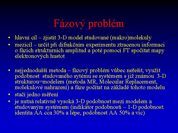 Fázový problém • hlavní cíl – zjistit 3 -D model studované (makro)molekuly • mezicíl