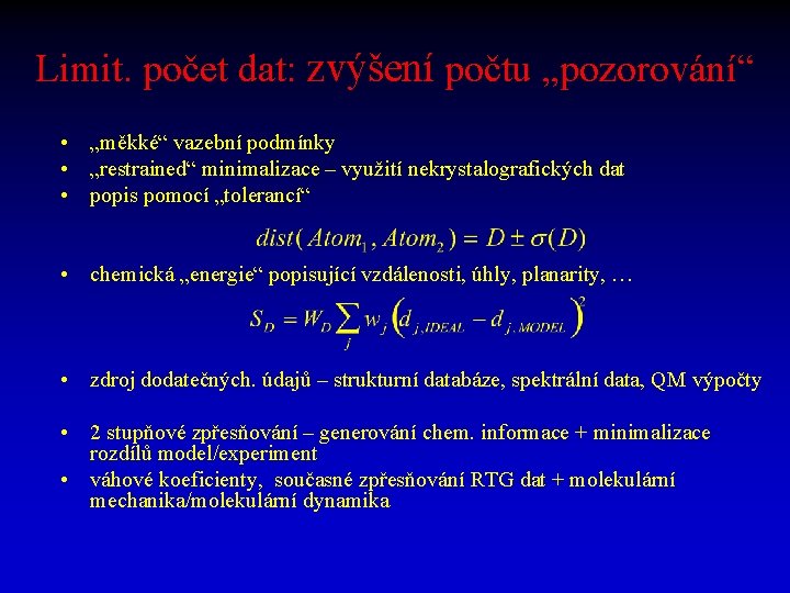 Limit. počet dat: zvýšení počtu „pozorování“ • „měkké“ vazební podmínky • „restrained“ minimalizace –