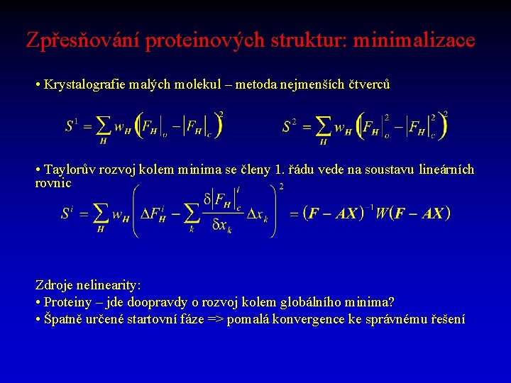 Zpřesňování proteinových struktur: minimalizace • Krystalografie malých molekul – metoda nejmenších čtverců • Taylorův