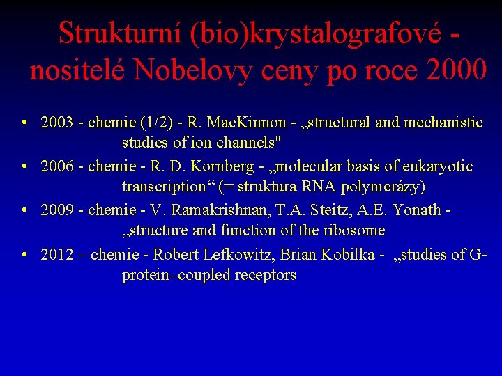 Strukturní (bio)krystalografové nositelé Nobelovy ceny po roce 2000 • 2003 - chemie (1/2) -