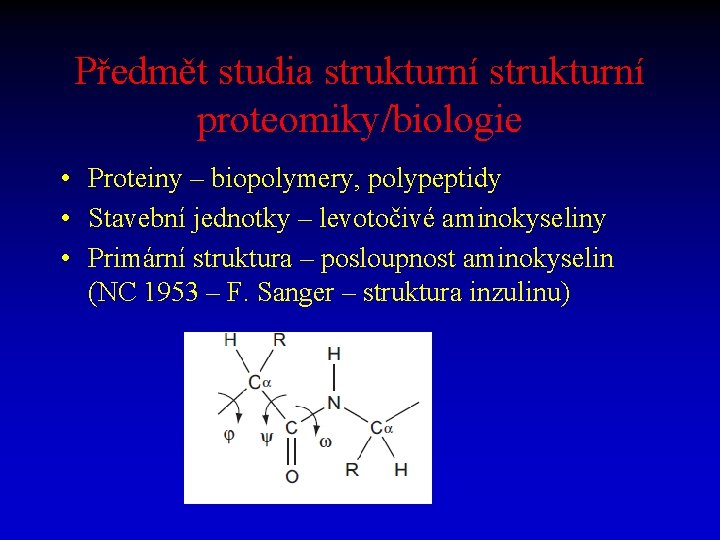 Předmět studia strukturní proteomiky/biologie • Proteiny – biopolymery, polypeptidy • Stavební jednotky – levotočivé