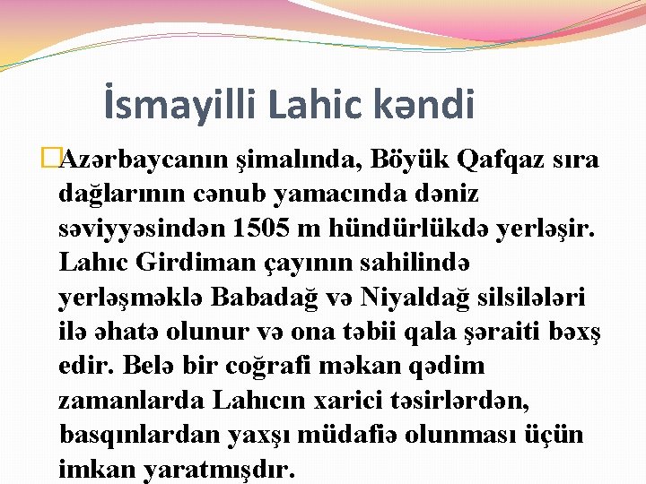 İsmayilli Lahic kəndi �Azərbaycanın şimalında, Böyük Qafqaz sıra dağlarının cənub yamacında dəniz səviyyəsindən 1505