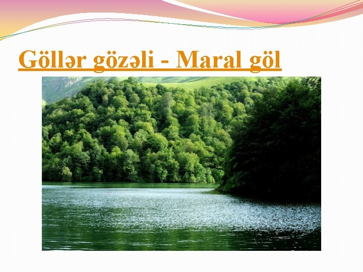 Göllər gözəli - Maral göl 