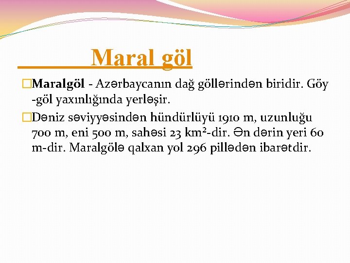 Maral göl �Maralgöl - Azərbaycanın dağ göllərindən biridir. Göy -göl yaxınlığında yerləşir. �Dəniz səviyyəsindən