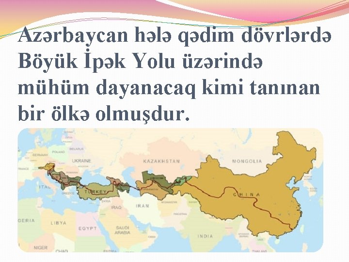 Azərbaycan hələ qədim dövrlərdə Böyük İpək Yolu üzərində mühüm dayanacaq kimi tanınan bir ölkə