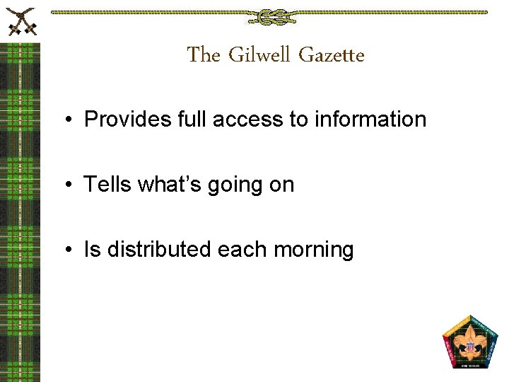The Gilwell Gazette • Provides full access to information • Tells what’s going on