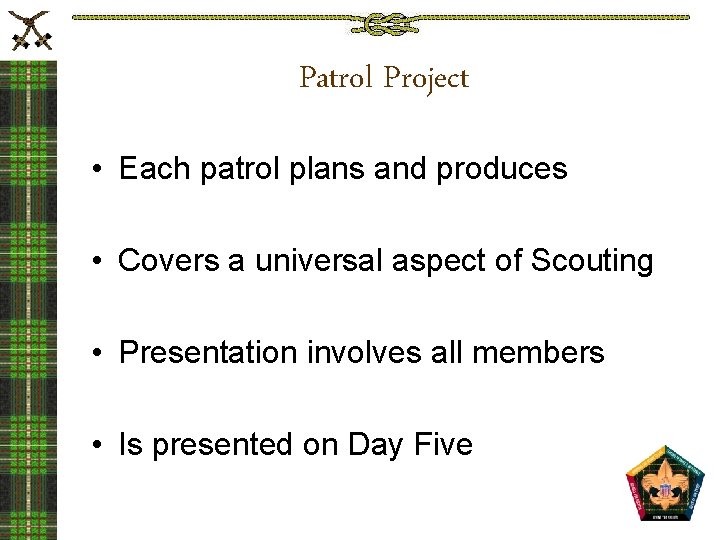 Patrol Project • Each patrol plans and produces • Covers a universal aspect of