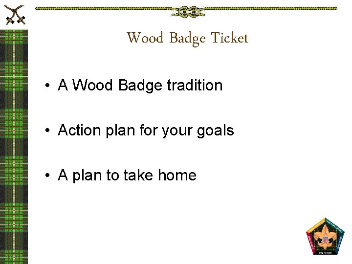 Wood Badge Ticket • A Wood Badge tradition • Action plan for your goals