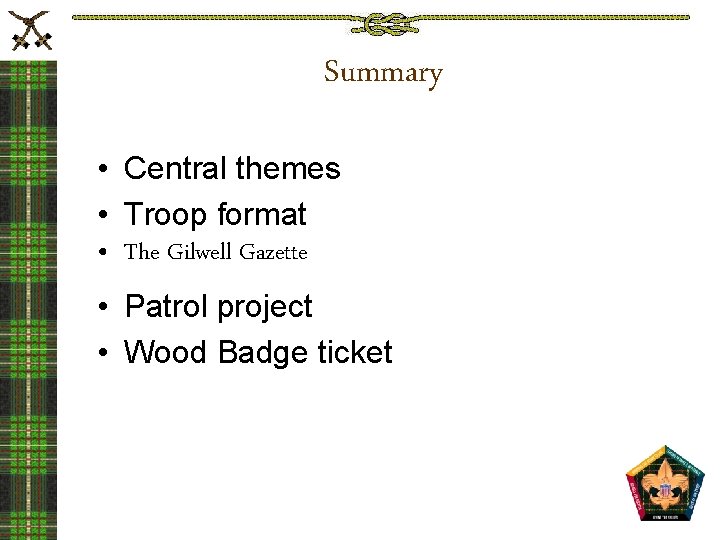 Summary • Central themes • Troop format • The Gilwell Gazette • Patrol project