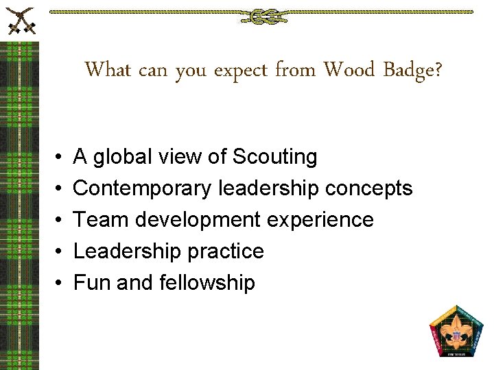 What can you expect from Wood Badge? • • • A global view of