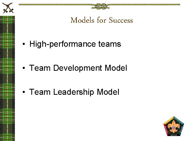 Models for Success • High-performance teams • Team Development Model • Team Leadership Model