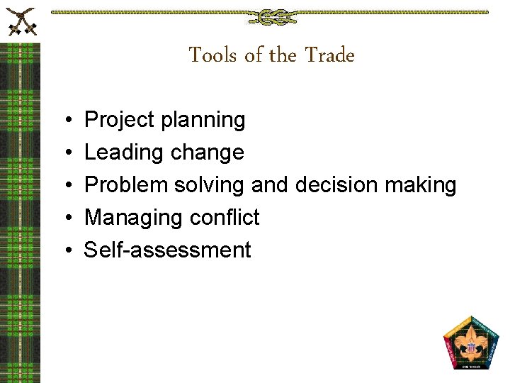 Tools of the Trade • • • Project planning Leading change Problem solving and