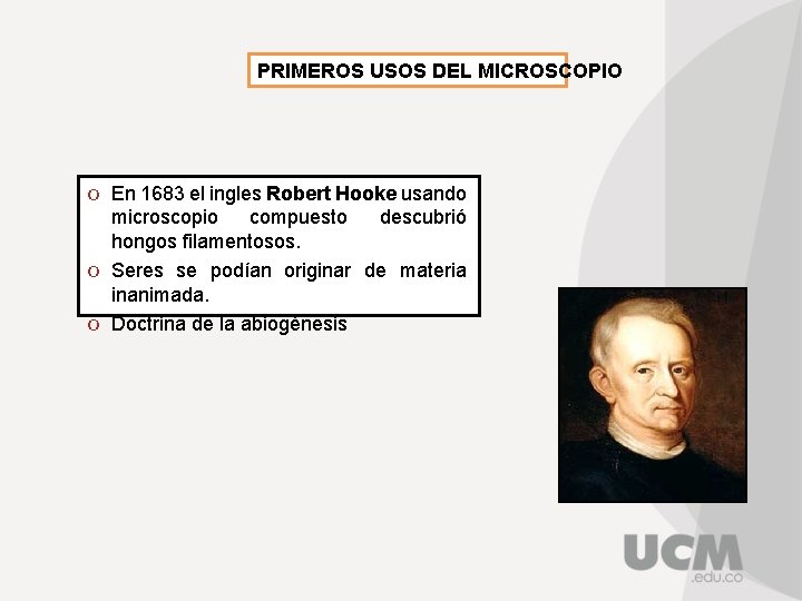 PRIMEROS USOS DEL MICROSCOPIO O En 1683 el ingles Robert Hooke usando microscopio compuesto