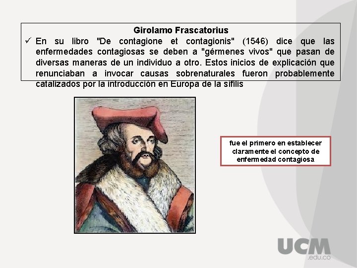 Girolamo Frascatorius ü En su libro "De contagione et contagionis" (1546) dice que las