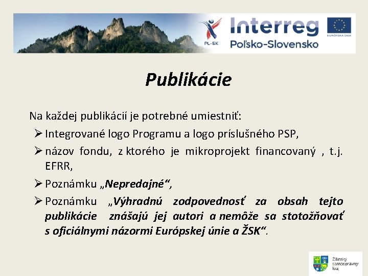 Publikácie Na každej publikácií je potrebné umiestniť: Ø Integrované logo Programu a logo príslušného