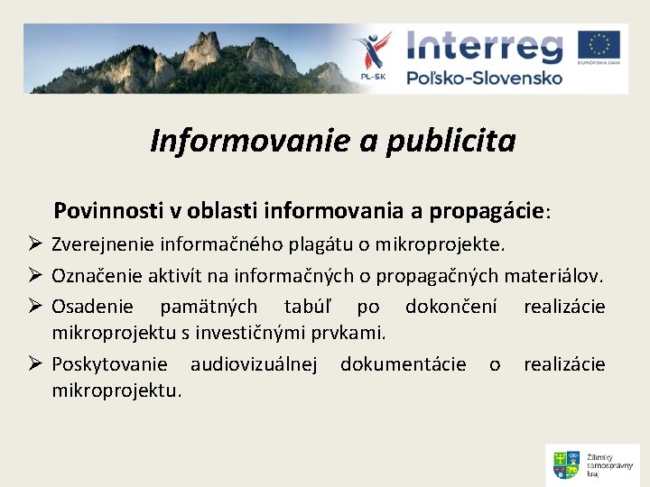 Informovanie a publicita Povinnosti v oblasti informovania a propagácie: Ø Zverejnenie informačného plagátu o