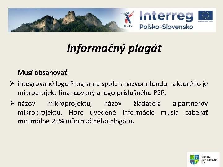 Informačný plagát Musí obsahovať: Ø integrované logo Programu spolu s názvom fondu, z ktorého