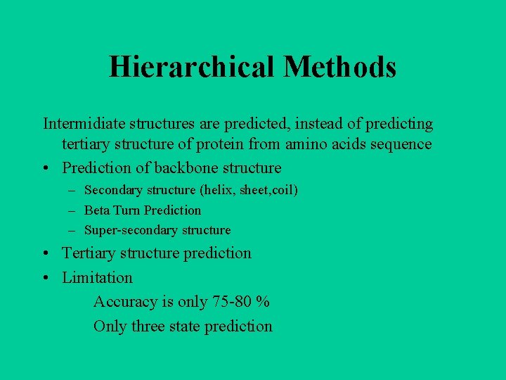 Hierarchical Methods Intermidiate structures are predicted, instead of predicting tertiary structure of protein from