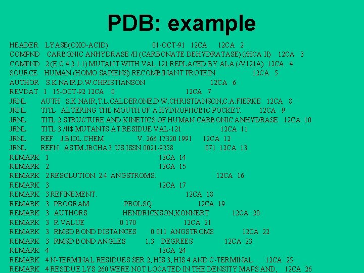 PDB: example HEADER LYASE(OXO-ACID) 01 -OCT-91 12 CA 2 COMPND CARBONIC ANHYDRASE /II (CARBONATE