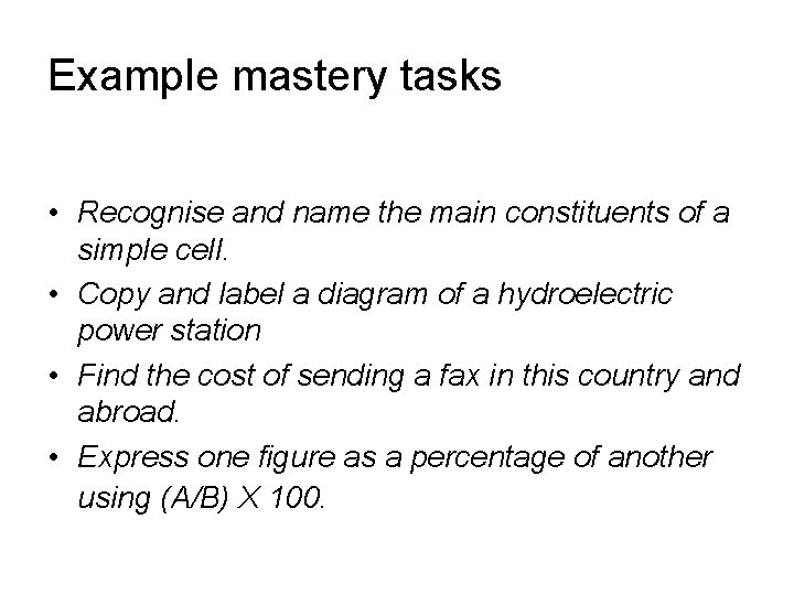 Example mastery tasks • Recognise and name the main constituents of a simple cell.