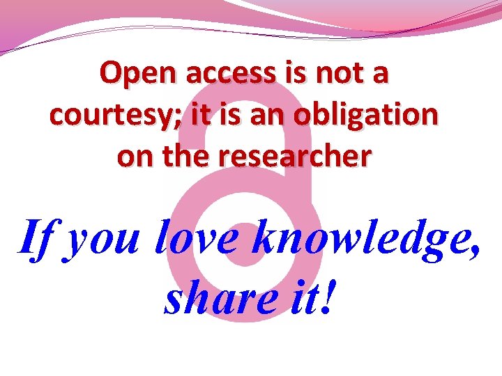 Open access is not a courtesy; it is an obligation on the researcher ,