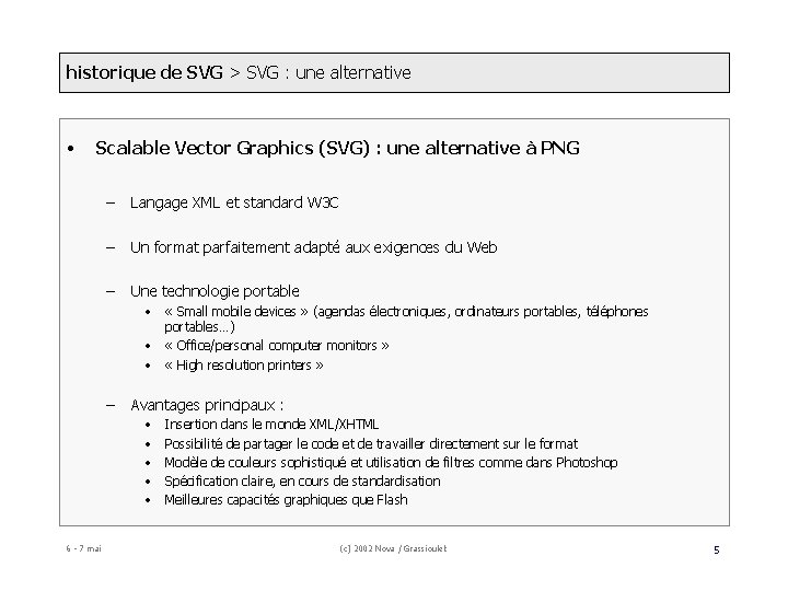 historique de SVG > SVG : une alternative • Scalable Vector Graphics (SVG) :