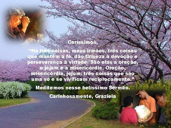 Caríssimos, “Há três coisas, meus irmãos, três coisas que mantêm a fé, dão firmeza