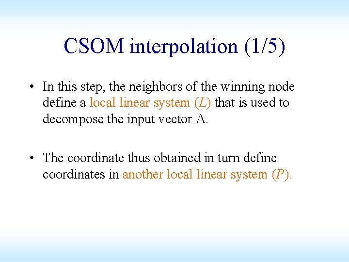 CSOM interpolation (1/5) • In this step, the neighbors of the winning node define CSOM interpolation (1/5) • In this step, the neighbors of the winning node define