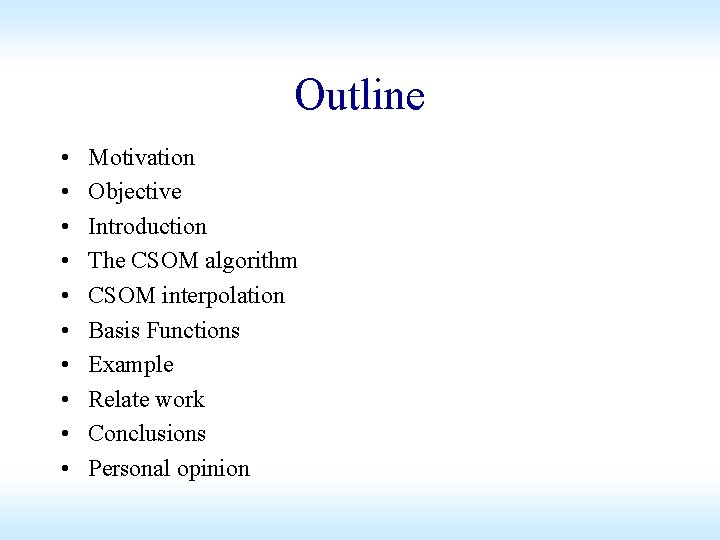 Outline • • • Motivation Objective Introduction The CSOM algorithm CSOM interpolation Basis Functions Outline • • • Motivation Objective Introduction The CSOM algorithm CSOM interpolation Basis Functions