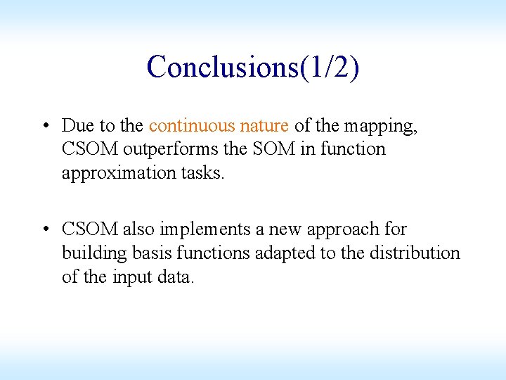 Conclusions(1/2) • Due to the continuous nature of the mapping, CSOM outperforms the SOM Conclusions(1/2) • Due to the continuous nature of the mapping, CSOM outperforms the SOM