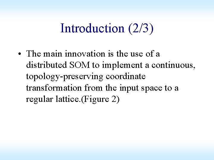 Introduction (2/3) • The main innovation is the use of a distributed SOM to Introduction (2/3) • The main innovation is the use of a distributed SOM to