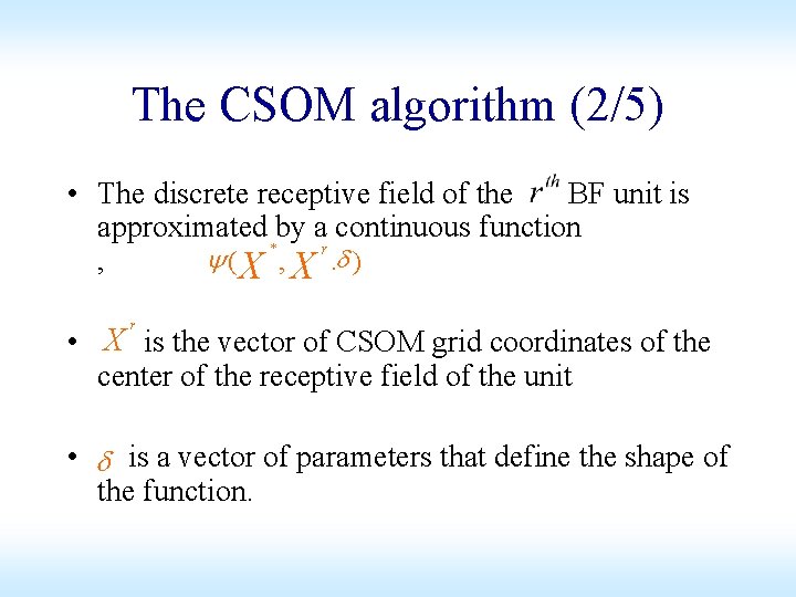 The CSOM algorithm (2/5) • The discrete receptive field of the BF unit is The CSOM algorithm (2/5) • The discrete receptive field of the BF unit is