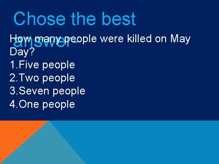 Chose the best How many people were killed on May answer. Day? 1. Five Chose the best How many people were killed on May answer. Day? 1. Five