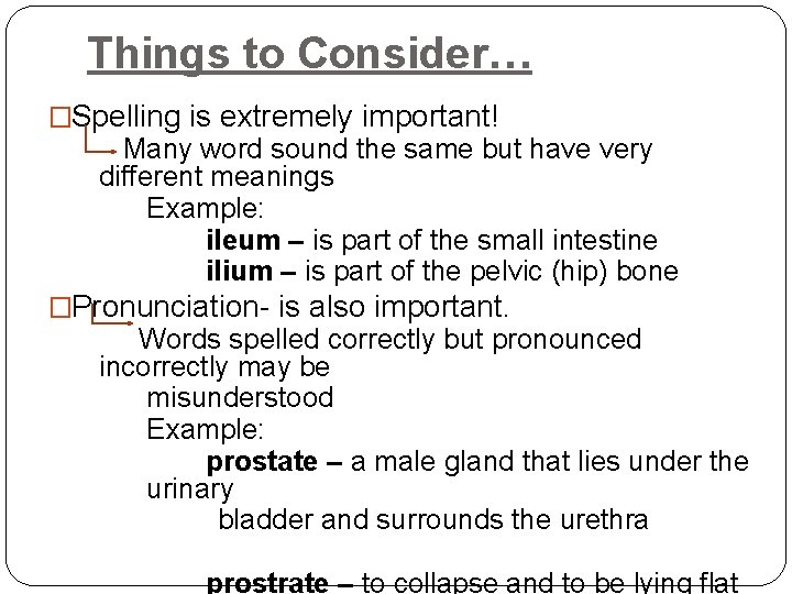 Things to Consider… �Spelling is extremely important! Many word sound the same but have