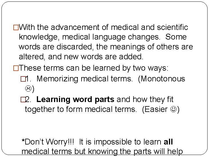 �With the advancement of medical and scientific knowledge, medical language changes. Some words are