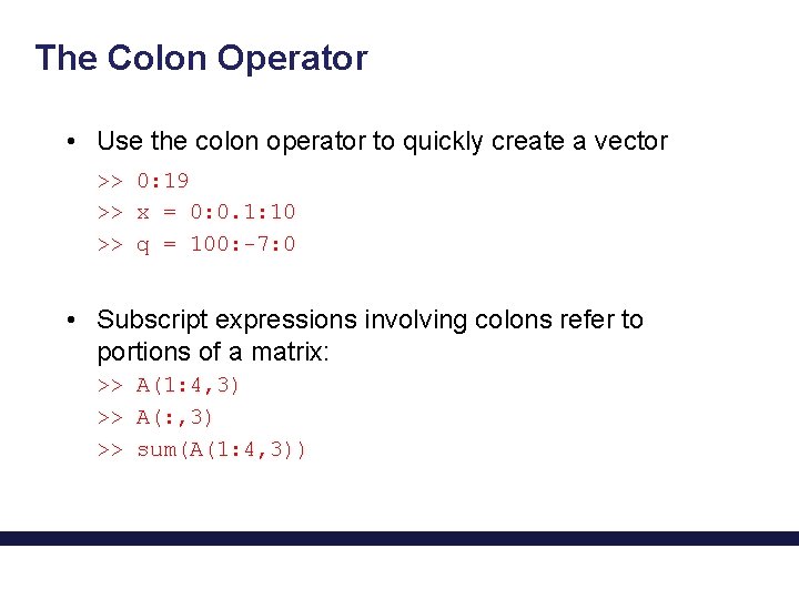 The Colon Operator • Use the colon operator to quickly create a vector >>