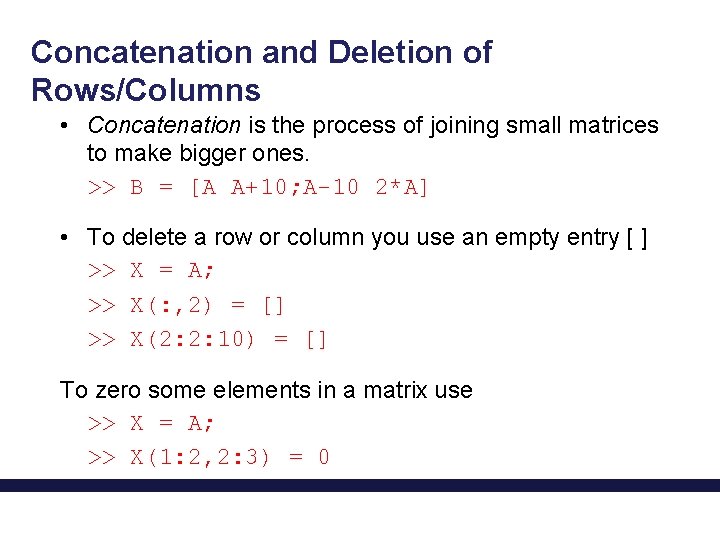 Concatenation and Deletion of Rows/Columns • Concatenation is the process of joining small matrices