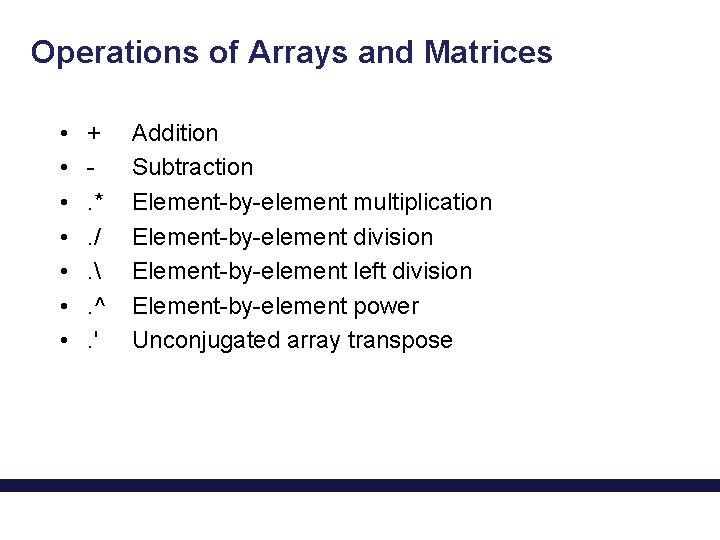 Operations of Arrays and Matrices • • +. *. /. . ^. ' Addition