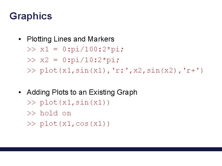 Graphics • Plotting Lines and Markers >> x 1 = 0: pi/100: 2*pi; >>